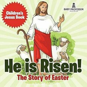 He is Risen! The Story of Easter Children's Jesus Book, Paperback - Baby Professor imagine