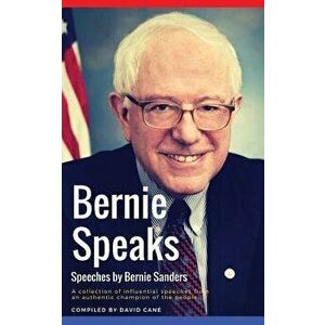Bernie Speaks - Speeches by Bernie Sanders: A powerful collection of influential speeches from an authentic champion of the people., Paperback - David imagine
