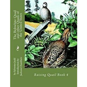 The Bobwhite Quail and other Quails of the United States: Raising Quail Book 4, Paperback - Jackson Chambers imagine