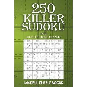 250 Killer Sudoku: Hard Killer Sudoku Puzzles, Paperback - Mindful Puzzle Books imagine