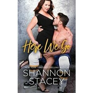 Here We Go, Paperback - Shannon Stacey imagine