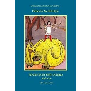 Fables In An Old Style: A Book for Children In English and Spanish, Paperback - Sylvia Ross imagine