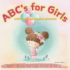 ABC's for Girls with Cute watercolor pictures: ABC Alphabet Book for kids From A to Z, Baby Book, Toddler Book, Paperback - Naomi Hopkins imagine