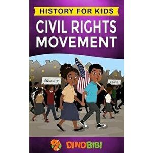 Civil Rights Movement: History for kids: America's Civil Rights Years, 1954-1965, Paperback - Dinobibi Publishing imagine