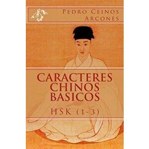 Caracteres Chinos Basicos HSK (1-3), Paperback - Pedro Ceinos Arcones imagine