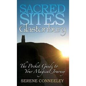 Sacred Sites: Glastonbury, Paperback - Serene Conneeley imagine