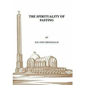 The Spirituality of Fasting, Paperback - Pope Shenouda III imagine