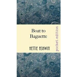 Boat to Baguette: A French adventure, Paperback - Hettie Ashwin imagine
