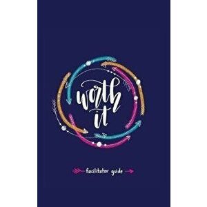 Worth it! Facilitator Guide: a teen girl's journey to discovering her worth in Christ a 7 week study brought to you by P31 Fitness, Paperback - Stepha imagine