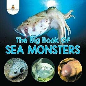 The Big Book Of Sea Monsters (Scary Looking Sea Animals), Paperback - Baby Professor imagine