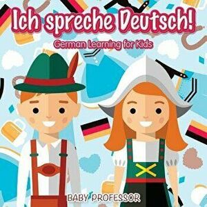 Ich spreche Deutsch! - German Learning for Kids, Paperback - Baby Professor imagine