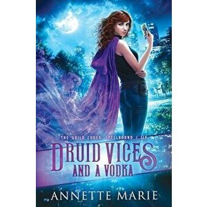 Druid Vices and a Vodka, Paperback - Annette Marie imagine