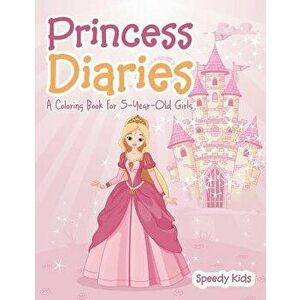 Princess Diaries: A Coloring Book for 5-Year-Old Girls, Paperback - Speedy Kids imagine