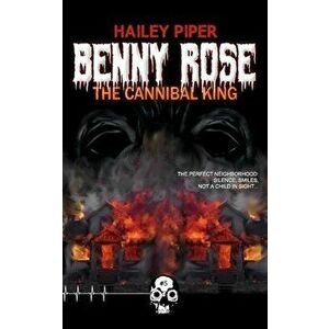 Benny Rose, the Cannibal King, Paperback - Hailey Piper imagine