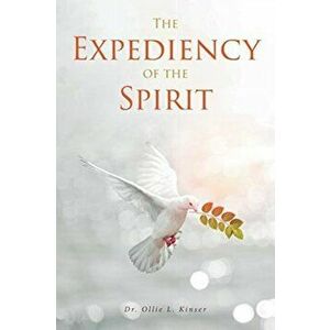 The Expediency of the Spirit, Paperback - Ollie L. Kinser imagine