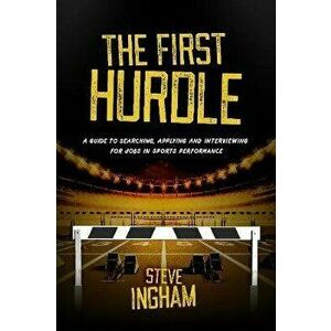 The First Hurdle, Paperback - Steve Ingham imagine