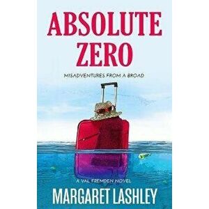 Absolute Zero: Misadventures From A Broad, Paperback - Margaret Lashley imagine