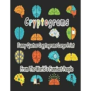 Cryptograms: 200 cryptograms puzzle books for adults large print, Funny Quotes Cryptograms Large Print From The World's Funniest Pe, Paperback - Bouch imagine
