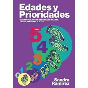 Edades y prioridades: Guia respetuosa de desarrollo infantil y expectativas realistas, Paperback - Alejandra Carrion imagine