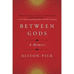 Between Gods: A Memoir, Paperback - Alison Pick imagine