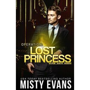 Operation Lost Princess, Super Agent Romantic Suspense Series Book 4, Paperback - Misty Evans imagine