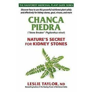 Chanca Piedra: Nature's Secret for Kidney Stones, Paperback - Leslie Taylor imagine