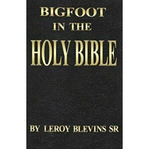 Bigfoot in the Holy Bible, Paperback - Leroy Blevins Sr imagine