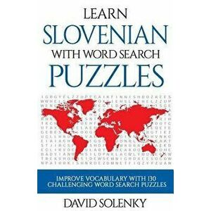 Learn Slovenian with Word Search Puzzles: Learn Slovenian Language Vocabulary with Challenging Word Find Puzzles for All Ages, Paperback - David Solen imagine