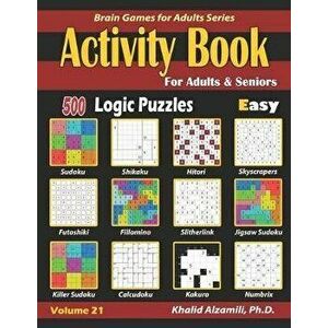 Activity Book for Adults & Seniors: 500 Easy Logic Puzzles (Sudoku - Fillomino - Kakuro - Futoshiki - Hitori - Slitherlink - Killer Sudoku - Calcudoku imagine