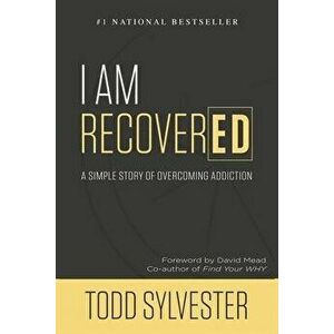 I Am RecoverED: A Simple Story of Overcoming Addiction, Paperback - Todd Sylvester imagine
