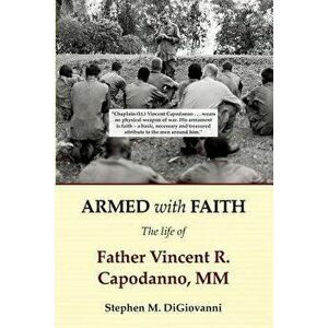 Armed with Faith: The Life of Father Vincent R. Capodanno, MM, Paperback - Stephen M. DiGiovanni imagine