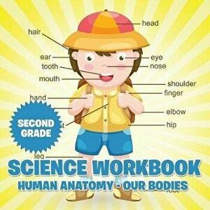Second Grade Science Workbook: Human Anatomy - Our Bodies, Paperback - Baby Professor imagine