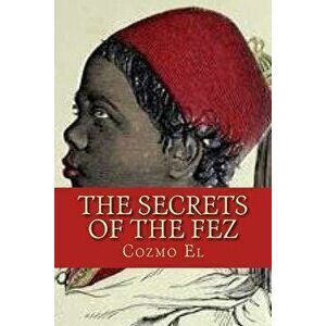 The Secrets of The Fez: Its History and Its Origins, Paperback - Cozmo El imagine