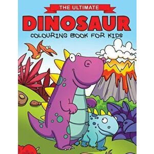 The Ultimate Dinosaur Colouring Book for Kids: Fun Children's Colouring Book for Boys & Girls with 50 Adorable Dinosaur Pages for Toddlers & Kids to C imagine