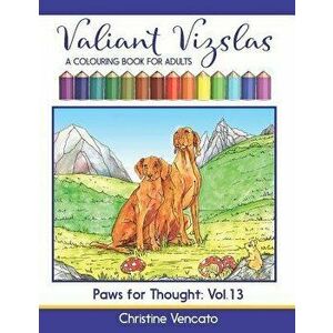Valiant Vizslas: A Colouring Book for Adults, Paperback - Christine Vencato imagine