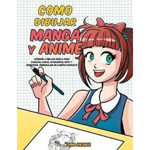 Como dibujar Manga y Anime: Aprende a dibujar paso a paso - cabezas, caras, accesorios, ropa y divertidos personajes de cuerpo completo -, Paperback - imagine