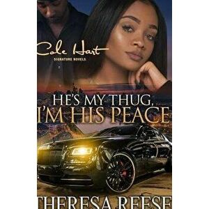 He's My Thug, I'm His Peace: A Gripping Romance Novel, Paperback - Theresa Reese imagine