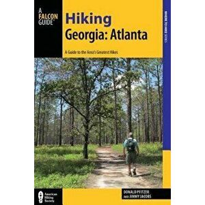 Hiking Georgia: Atlanta: A Guide to 30 Great Hikes Close to Town, Paperback - Donald Pfitzer imagine