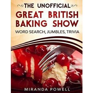 The Unofficial the British Baking Show Word Search Jumbles and Trivia Book, Paperback - Miranda Powell imagine
