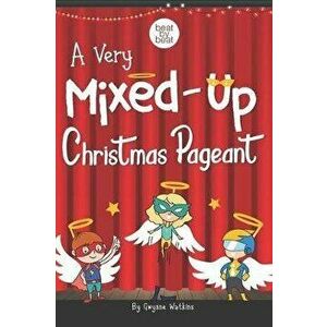 A Very Mixed-Up Christmas Pageant: A Nativity Play for Kids, Paperback - Gwynne Watkins imagine
