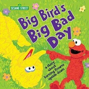 Big Bird's Big Bad Day: A Story about Turning Frowns Upside Down, Hardcover - Sesame Workshop imagine