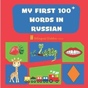 My First 100 Words In Russian: Language Educational Gift Book For Babies, Toddlers & Kids Ages 1 - 3: Learn Essential Basic Vocabulary Words, Paperbac imagine