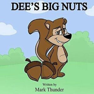 Dee's Big Nuts, Paperback - Mark Thunder imagine
