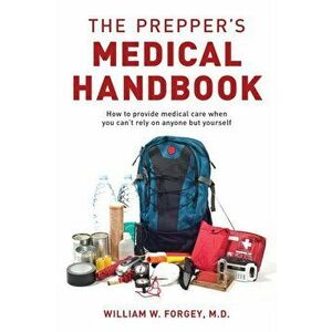 The Prepper's Medical Handbook, Paperback - William Forgey imagine