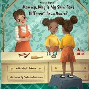 Melanin Poppin': Mommy, Why is My Skin Tone Different Than Yours?, Paperback - Ekaterina Bulankina imagine