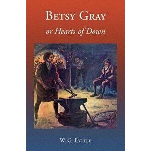 Betsy Gray or Hearts of Down: A Tale of Ninety-Eight, Paperback - Derek a. Rowlinson imagine