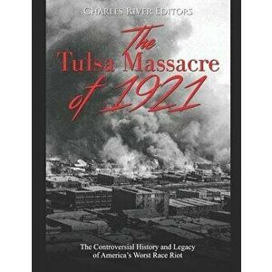 The Tulsa Massacre of 1921: The Controversial History and Legacy of America's Worst Race Riot, Paperback - Charles River Editors imagine