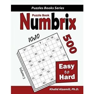 Numbrix Puzzle Book: 500 Easy to Hard (10x10), Paperback - Khalid Alzamili imagine