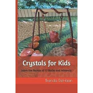 Crystals for Kids: Learn the Names of 17 Rocks and Minerals, Paperback - Brenda DeHaan imagine