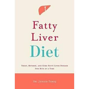 Fatty Liver Diet: Treat, Reverse, and Cure Fatty Liver Disease One Bite at a Time, Paperback - Junaid Tariq imagine